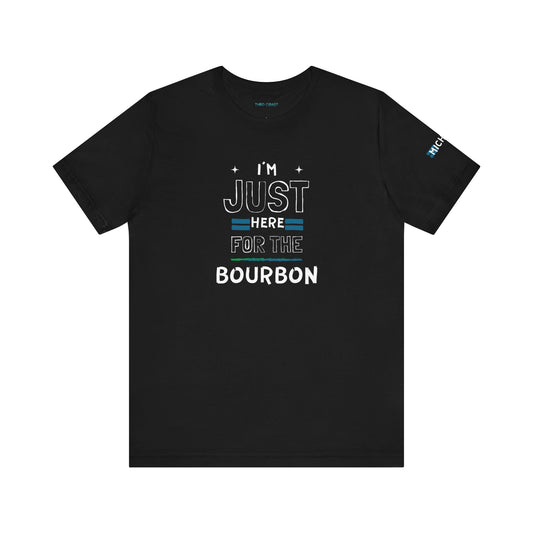 I'm Just here for the Bourbon - Tee T-shirt