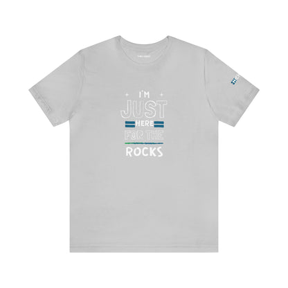 "I'm Just here for the Rocks" -Unisex Jersey Short Sleeve Tee