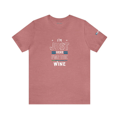 "I'm Just here for the Wine" -Unisex Jersey Short Sleeve Tee