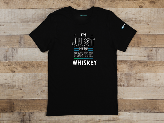 I'm Just here for the Whiskey - Tee T-shirt